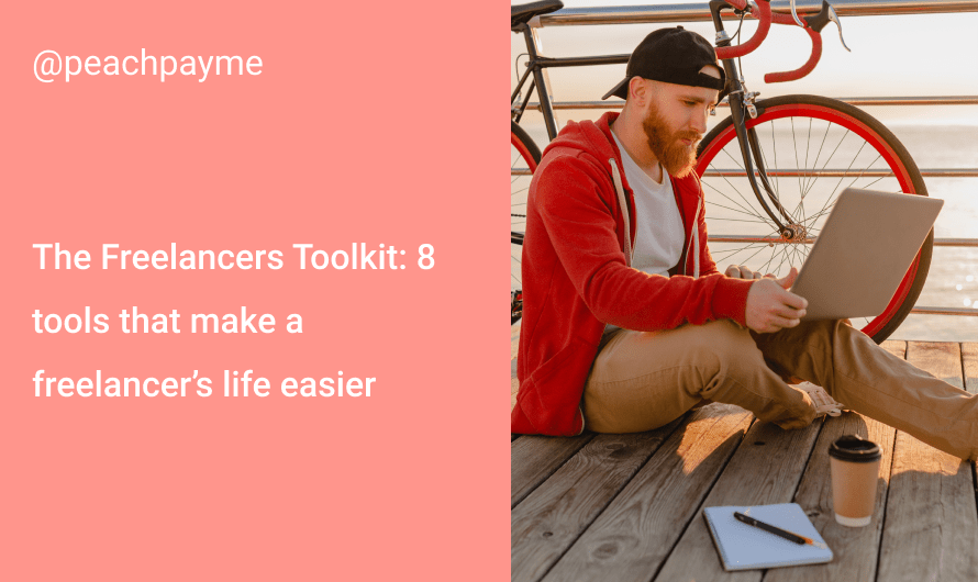 The Freelancers Toolkit: 8 tools that make a freelancer’s life easier